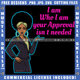 I Am Who I Am Your Approval Isn't Needed Savage Quotes Melanin Girl Puff Hairstyle Band Hustler Earing Wearing Suit Logo Hustle Skillz SVG PNG JPG Vector Cut Files Silhouette Cricut