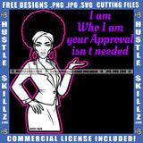 I Am Who I Am Your Approval Isn't Needed Savage Quotes Melanin Woman Black And White Design Girl Puff Hairstyle Band Hustler Earing Wearing Suit Logo Hustle Skillz SVG PNG JPG Vector Cut Files Silhouette Cricut