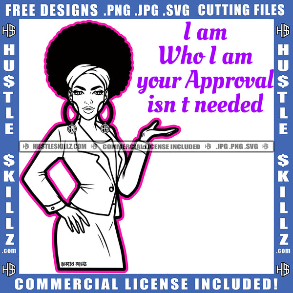 I Am Who I Am Your Approval Isn't Needed Savage Quotes Melanin Woman Black And White Design Girl Puff Hairstyle Band Hustler Earing Wearing Suit Logo Hustle Skillz SVG PNG JPG Vector Cut Files Silhouette Cricut