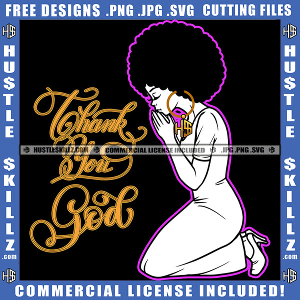 Praying God Black And White Design Woman Hands Praying Thank You God Gold Text Closing Eyes Pray Hope Girl Puff Hairstyle Hustler Earing Logo Hustle Skillz SVG PNG JPG Vector Cut Files Silhouette Cricut