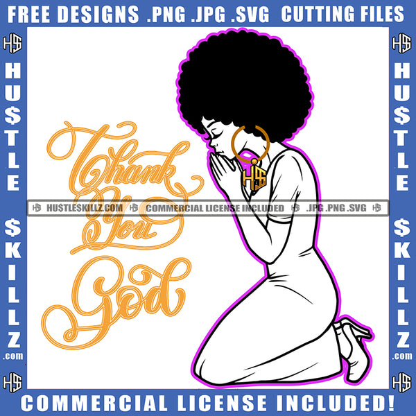 Praying God Black And White Design Woman Hands Praying Thank You God Gold Text Closing Eyes Pray Hope Girl Puff Hairstyle Hustler Earing Logo Hustle Skillz SVG PNG JPG Vector Cut Files Silhouette Cricut