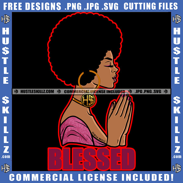 Blessed Black Woman Praying God Hands Pray Closing Eyes Hope Girl Puff Hairstyle Hustler Earing Pink Outfit Logo Hustle Skillz SVG PNG JPG Vector Cut Files Silhouette Cricut