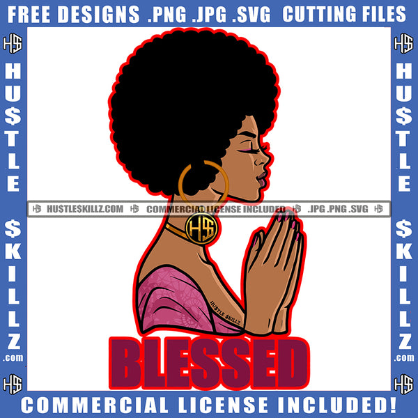 Blessed Black Woman Praying God Hands Pray Closing Eyes Hope Girl Puff Hairstyle Hustler Earing Pink Outfit Logo Hustle Skillz SVG PNG JPG Vector Cut Files Silhouette Cricut