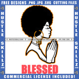 Blessed Black And White Design Melanin Woman Praying God Hands Pray Closing Eyes Hope Girl Puff Hairstyle Hustler Earing Pink Outfit Logo Hustle Skillz SVG PNG JPG Vector Cut Files Silhouette Cricut