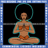 Black Woman Doing Yoga Meditation Relaxing Connection Praying Hands Closing Eyes Matching Outfit Puff Hairstyle Hustler Earing Logo Hustle Skillz SVG PNG JPG Vector Cut Files Silhouette Cricut