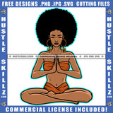 Black Woman Doing Yoga Meditation Relaxing Connection Praying Hands Closing Eyes Matching Outfit Puff Hairstyle Hustler Earing Logo Hustle Skillz SVG PNG JPG Vector Cut Files Silhouette Cricut