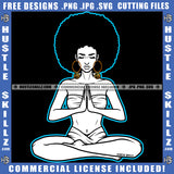 Woman Doing Yoga Black And White Design Meditation Relaxing Connection Praying Hands Closing Eyes Puff Hairstyle Hustler Gold Earing Logo Hustle Skillz SVG PNG JPG Vector Cut Files Silhouette Cricut