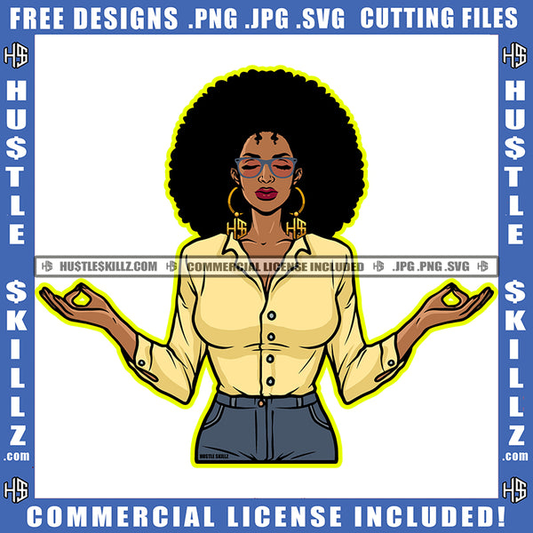 Black Girl Magic Woman Doing Yoga Meditation Relaxing Connection Closing Eyes Sunglass Matching Outfit Afro Puff Hairstyle Hustler Earing Logo Hustle Skillz SVG PNG JPG Vector Cut Files Silhouette Cricut